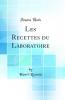 Les Recettes du Laboratoire (Classic Reprint)