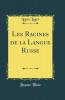 Les Racines de la Langue Russe (Classic Reprint)