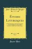 Ã‰tudes Liturgiques Vol. 1: Ã‰tude PrÃ©liminaire; Du Droit Liturgique Et de Ses Rapports Avec les Plus Importantes Questions EcclÃ©siastiques (Classic Reprint)