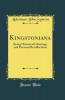 Kingstoniana: Being Historical Gleanings and Personal Recollections (Classic Reprint)