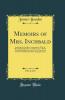Memoirs of Mrs. Inchbald Vol. 2 of 2: Including Her Familiar Correspondence With the Most Distinguished Persons of Her Time to Which Are Added the Massacre and a Case of Conscience; Now First Published From Her Autograph Copies (Classic Reprint)