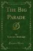 Big Parade (Classic Reprint)