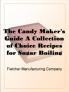 Candy Maker's Guide: A Collection of Choice Recipes for Sugar Boiling (Classic Reprint)