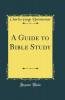 Guide to Bible Study (Classic Reprint)