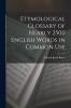 Etymological Glossary of Nearly 2500 English Words in Common Use Derived From the Greek (Classic Reprint)