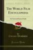 The World Film Encyclopedia: An Universal Screen Guide (Classic Reprint)