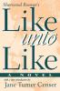Like Unto Like: A Novel (Classic Reprint)