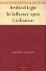 Artificial Light: Its Influence Upon Civilization (Classic Reprint)