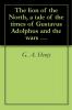 The Lion of the North: A Tale of the Times of Gustavus Adolphus and the Wars of Religion (Classic Reprint)