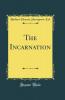 The Incarnation (Classic Reprint)