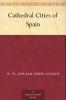 Cathedral Cities of Spain Written: Illustrated (Classic Reprint)