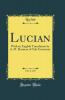 Lucian Vol. 3 of 8: With an English Translation by A. M. Harmon of Yale University (Classic Reprint)
