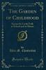 Garden of Childhood: Stories for Little Folk at School and at Home (Classic Reprint)