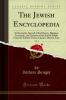 Jewish Encyclopedia Vol. 4: A Descriptive Record of the History Religion Literature and Customs of the Jewish People From the Earliest Times; Chazars-Dreyfus Case (Classic Reprint)