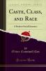 Caste Class and Race: A Study in Social Dynamics (Classic Reprint)
