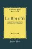 Le Roi d'Ys: LÃ©gende Bretonne; OpÃ©ra en 3 Actes Et 5 Tableaux (Classic Reprint)