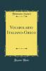 Vocabolario Italiano-Greco (Classic Reprint)