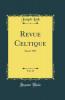 Revue Celtique Vol. 44: AnnÃ©e 1927 (Classic Reprint)