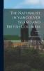 The Naturalist in Vancouver Island and British Columbia Volume 1
