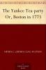 The Yankee Tea-Party or Boston in 1773