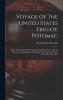Voyage of the United States Frigate Potomac: Under the Command of Commodore John Downes During the Circum-Navigation of the Globe in the Years 1831 1832 1833 and 1834