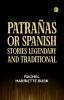PatraÃ±as: or Spanish Stories Legendary and Traditional