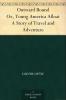 Outward Bound Or Young America Afloat: a Story of Travel and Adventure