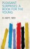 Pleasant Surprises: a Book for the Young