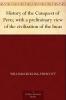 History of the Conquest of Peru With a Preliminary View of the Civilization of the Incas
