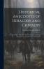 Historical Anecdotes of Heraldry and Chivalry: Tending to Shew the Origin of Many English and Foreign Coats of Arms Circumstances and Customs
