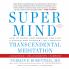 Super Mind: How to Boost Performance and Live a Richer and Happier Life Through Transcendental Meditation