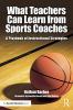 What Teachers Can Learn From Sports Coaches