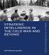 Strategic Intelligence in the Cold War and Beyond