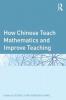 How Chinese Teach Mathematics and Improve Teaching