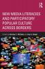 New Media Literacies and Participatory Popular Culture Across Borders