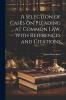 A Selection of Cases on Pleading at Common Law: With References and Citations (Classic Reprint)
