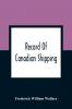 Record of Canadian Shipping: A List of Square-Rigged Vessels Mainly 500 Tons and Over Built in the Eastern Provinces of British North America From the Year 1786 to 1920 (Classic Reprint)