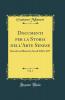 Documenti per la Storia dell'Arte Senese Vol. 1: Raccolti ed Illustrati; Secoli XIII e XIV (Classic Reprint)
