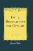 Drill Regulations for Cavalry (Classic Reprint)