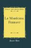 Le MarÃ©chal Ferrant (Classic Reprint)