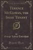 Terence McGowan the Irish Tenant Vol. 2 of 2 (Classic Reprint)