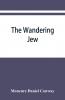 The Wandering Jew (Classic Reprint)