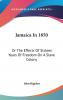 Jamaica in 1850: Or the Effects of Sixteen Years of Freedom on a Slave Colony