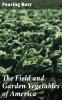 The Field and Garden Vegetables of America: Containing Full Descriptions of Nearly Eleven Hundred Species and Varieties; With Directions for Propagation Culture and Use