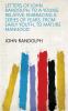 Letters of John Randolph to a Young Relative: Embracing a Series of Years from Early Youth to Mature Manhood