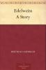 Edelweiss: a Story