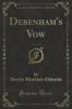 Debenham's Vow Vol. 3 of 3 (Classic Reprint)