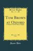 Tom Brown at Oxford Vol. 1: A Sequel to School Days at Rugby (Classic Reprint)