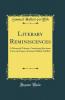 Literary Reminiscences: A Memorial Volume Containing Selections From the Papers of Samuel Hallett Griffith (Classic Reprint)