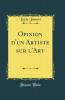Opinion d'un Artiste sur l'Art (Classic Reprint)